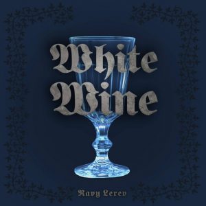 White wine - Ravy Lerev Production musicale, mixage, mastering, accompagnement artistique.